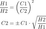 \begin{align*} \frac{H1}{H2} &= \left ( \frac{C1}{C2} \right )^2 \\ C2 &= \pm\, C1\cdot \sqrt{\frac{H2}{H1}} \end{align*}