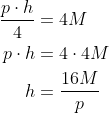 \begin{align*} \frac{p\cdot h}{4} &= 4M \\ p\cdot h &= 4\cdot 4M \\ h &=\frac{16M}{p} \\ \end{align*}