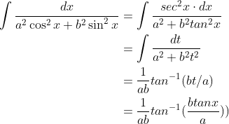 \begin{align*} \int \frac{dx}{a^2\cos ^{2}x + b^2\sin^2 x } &= \int \frac{sec^2x\cdot dx}{a^2 + b^2tan^2x}\\ &= \int \frac{dt}{a^2+b^2t^2} \\ &= \frac{1}{ab}tan^{-1}(bt/a) \\ &= \frac{1}{ab}tan^{-1}(\frac{btanx}{a})) \end{align*}
