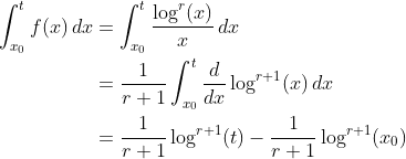 \begin{align*} \int_{x_0}^tf(x)\,dx &= \int_{x_0}^t\frac{\log^r(x)}{x}\,dx \\ &= \frac{1}{r+1}\int_{x_0}^t\frac{d}{dx}\log^{r+1}(x)\,dx \\ &= \frac{1}{r+1}\log^{r+1}(t) - \frac{1}{r+1}\log^{r+1}(x_0) \end{align*}
