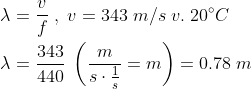 \begin{align*} \lambda &= \frac{v}{f}\;,\;v=343\;m/s\;v.\;20^{\circ}C \\ \lambda &= \frac{343}{440}\;\left ( \frac{m}{s\cdot \frac{1}{s}}=m \right ) =0.78\;m \end{align*}