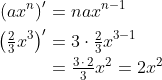 \begin{align*} \left ( ax^n \right )' &= nax^{n-1} \\ \left ( \tfrac{2}{3}x^3 \right )' &= 3\cdot \tfrac{2}{3}x^{3-1} \\ &= \tfrac{3\,\cdot \,2}{3}x^{2}=2x^2 \end{align*}