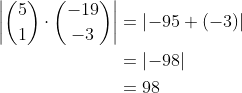 \begin{align*} \left | \binom{5}{1}\cdot\binom{-19}{-3} \right |&=\left | -95+(-3) \right | \\ &=\left | -98 \right | \\ &=98 \end{align}
