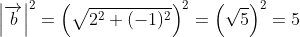 \begin{align*} \left | \overrightarrow{b} \right |^2 &= \left (\sqrt{2^2+(-1)^2} \right )^2 = \left (\sqrt{5} \right )^2=5 \end{align*}