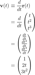 \begin{align*} \mathbf{v}(t) &\equiv \frac{d}{dt}\mathbf{r}(t) \\ &= \frac{d}{dt}\begin{pmatrix}t\\t^2\\t^3 \end{pmatrix} \\ &= \begin{pmatrix}\frac{dt}{dt}\\\frac{dt^2}{dt}\\\frac{dt^3}{dt} \end{pmatrix} \\ &= \begin{pmatrix}1\\2t\\3t^2 \end{pmatrix} \end{align*}