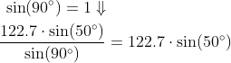 \begin{align*} \sin(90^{\circ})=1\Downarrow \\ \frac{122.7\cdot \sin(50^{\circ})}{\sin(90^{\circ})} &= 122.7\cdot \sin(50^{\circ}) \end{align*}