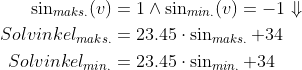 \begin{align*} \sin_{maks.}(v) &= 1\wedge \sin_{min.}(v) = -1\Downarrow \\ Solvinkel_{maks.} &= 23.45\cdot \sin_{maks.}+34 \\ Solvinkel_{min.} &= 23.45\cdot \sin_{min.}+34 \end{align*}