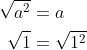 \begin{align*} \sqrt{a^2} &= a \\ \sqrt{1} &= \sqrt{1^2} \end{align*}