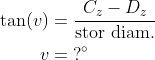 \begin{align*} \tan(v) &= \frac{C_z-D_z}{\text{stor diam.}} \\ v &=\;?^{\circ} \end{align*}