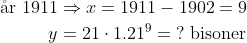 \begin{align*} \text{\aa r 1911} &\Rightarrow x=1911-1902=9 \\ y&=21\cdot 1.21^9=\;?\text{ bisoner} \end{align*}