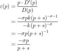 \begin{align*} \varepsilon(p) &= \frac{p\cdot D^\prime(p)}{D(p)} \\ &=\frac{-\sigma pk(p+s)^{-\sigma-1}}{-k(p+s)^{-\sigma}} \\ &=-\sigma p(p+s)^{-1} \\ &=\frac{-\sigma p}{p+s} \end{align*}