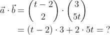\begin{align*} \vec{a}\cdot \vec{b} &= \binom{t-2}{2}\cdot \binom{3}{5t} \\ &= (t-2)\cdot 3+2\cdot 5t=\;? \end{align*}