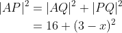 \begin{align*} \vert AP\vert^2 &= \vert AQ\vert^2 + \vert PQ\vert^2 \\ &= 16 + (3-x)^2 \end{align*}
