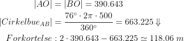 \begin{align*} |AO|&=|BO|=390.643\\ |Cirkelbue_{AB}|&=\frac{76^\circ\cdot 2\pi\cdot 500}{360^\circ}=663.225\Downarrow\\ Forkortelse&:2\cdot 390.643-663.225\simeq 118.06\;m \end{align}