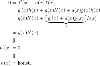 \begin{align*} 0 &= f^\prime(x) + a(x)f(x) \\ &= g^\prime(x)h(x) + g(x)h^\prime(x) + a(x)g(x)h(x) \\ &= g(x)h^\prime(x) + \big[\underbrace{g^\prime(x) + a(x)g(x)}_{0}\big]h(x) \\ &= g(x)h^\prime(x) \\ &\Updownarrow \\ h^\prime(x) &= 0 \\ &\Updownarrow \\ h(x) &= \text{konst.} \end{align*}
