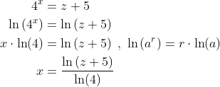 \begin{align*} 4^x &= z+5 \\ \ln\left (4^x \right ) &= \ln\left (z+5 \right ) \\ x\cdot \ln(4) &= \ln\left ( z+5 \right )\;,\;\ln\left ( a^r \right )=r\cdot \ln(a) \\ x &= \frac{\ln\left ( z+5 \right )}{\ln(4)} \end{align*}