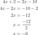 \begin{align*} 4x+2 &= 2x-10 \\ 4x-2x &= -10-2 \\ 2x &= -12 \\ x &= \frac{-12}{2} \\ x &= -6 \end{align*}
