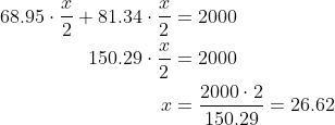 \begin{align*} 68.95\cdot \frac{x}{2}+81.34\cdot \frac{x}{2} &= 2000 \\ 150.29\cdot \frac{x}{2} &= 2000 \\ x &= \frac{2000\cdot 2}{150.29}=26.62 \end{align*}
