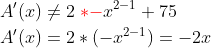 \begin{align*} A'(x) &\neq 2{\color{Red} \;*-}x^{2-1}+75 \\ A'(x) &= 2*(-x^{2-1})=-2x \end{align*}