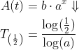 \begin{align*} A(t)&=b\cdot a^x\Downarrow\\ T_{\left (\frac{1}{2}\right)}&=\frac{\log(\frac{1}{2})}{\log(a)} \end{align}