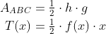 \begin{align*} A_{ABC} &= \tfrac{1}{2}\cdot h\cdot g \\ T(x) &= \tfrac{1}{2}\cdot f(x)\cdot x \end{align*}