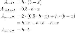 \begin{align*} A_{rekt.} &= h\cdot \left ( b-x \right ) \\ A_{trekant} &= 0.5\cdot h\cdot x \\ A_{parall.} &= 2\cdot \left ( 0.5\cdot h\cdot x \right )+h\cdot \left ( b-x \right ) \\ &= h\cdot x+h\cdot b-h\cdot x \\A_{parall.} &= h\cdot b \\ \end{align*}