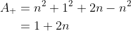 \begin{align*} A_+ &= n^2+1^2+2n-n^2 \\&= 1+2n \end{align*}