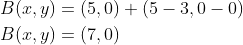 \begin{align*} B(x,y)&=(5,0)+(5-3,0-0)\\ B(x,y)&=(7,0) \end{align}