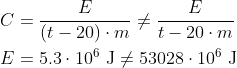\begin{align*} C &= \frac{E}{(t-20)\cdot m}\neq\frac{E}{t-20\cdot m} \\ E &= 5.3\cdot 10^6\text{ J}\neq53028\cdot 10^6\text{ J} \end{align*}
