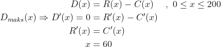 \begin{align*} D(x) &= R(x)-C(x) &&,\;0\leq x\leq 200 \\ D_{maks}(x) \Rightarrow D'(x)=0 &= R'(x)-C'(x) \\ R'(x) &= C'(x) \\ x &= 60 \end{align*}