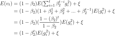\begin{align*} E(v_{t})&=(1-\beta_{2})E({\textstyle \sum_{i=1}^{t}\beta_{2}^{t-i}g_{i}^2})+\xi \\ &=(1-\beta_{2})(1+\beta_{2}^{1}+\beta_{2}^{2}+...+\beta_{2}^{t-1})E(g_{i}^2)+\xi \\ &=(1-\beta_{2})(\frac{1-(\beta_{2})^{t}}{1-\beta_{2}})E(g_{i}^2)+\xi \\ &=(1-\beta_{2}^{t})E(g_{i}^2)+\xi \end{align*}