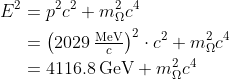 \begin{align*} E^2 &= p^2c^2+m_\Omega^2c^4 \\ &= \big(2029\,\tfrac{\text{MeV}}{c}\big)^2\cdot c^2 + m_\Omega^2c^4 \\ &= 4116.8\,\text{GeV} + m_\Omega^2c^4 \end{align*}