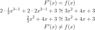 \begin{align*} F'(x) &= f(x) \\ 2\cdot \tfrac{1}{3}x^{3-1}+2\cdot 2x^{2-1}+3 &\cong 3x^2+4x+3 \\ \tfrac{2}{3}x^2+4x+3 &\cong 3x^2+4x+3 \\ F'(x) &\neq f(x) \end{align*}