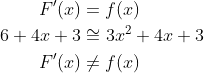 \begin{align*} F'(x) &= f(x) \\ 6+4x+3 &\cong 3x^2+4x+3 \\ F'(x) &\neq f(x) \end{align*}