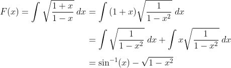 \begin{align*} F(x)=\int\sqrt{\frac{1+x}{1-x}}\;dx&=\int{(1+x)}\sqrt{\frac{1}{1-x^2}}\;dx \\[0.10cm]&= {\int \sqrt{\frac{1}{1-x^2}}\;dx+\int x\sqrt{\frac{1}{1-x^2}}\;dx} \\[0.16cm]&=\sin^{-1}(x)-\sqrt{1-x^2}\end{align*}