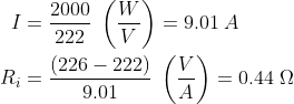 \begin{align*} I &= \frac{2000}{222}\;\left ( \frac{W}{V} \right )=9.01\;A \\ R_i &= \frac{(226-222)}{9.01}\;\left ( \frac{V}{A} \right )=0.44\;\Omega \end{align*}