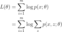 \begin{align*} L(\theta)&=\sum_{i=1}^{m}\log p(x;\theta) \\ &=\sum_{i=1}^{m}\log\sum_{z}p(x,z;\theta) \end{align*}