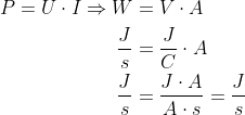 \begin{align*} P = U\cdot I\Rightarrow W &= V\cdot A \\ \frac{J}{s} &= \frac{J}{C}\cdot A \\ \frac{J}{s} &= \frac{J\cdot A}{A\cdot s}=\frac{J}{s} \end{align*}