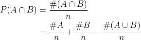 \begin{align*} P(A\cap B) &= \frac{\#(A\cap B)}{n} \\ &= \frac{\#A}{n} + \frac{\#B}{n} - \frac{\#(A\cup B)}{n} \end{align*}