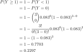 P(Y > 1)=1-P(y < 1) -10.083(1 0.083)o 3-0 3! 03-OT0.083(1 0.083) 1-(1-0.083)3 1- 0.7703 0.2297