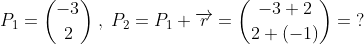 \begin{align*} P_1=\binom{-3}{2}\;,\;P_2=P_1+ \overrightarrow{r}=\binom{-3+2}{2+(-1)}=\;? \end{align*}