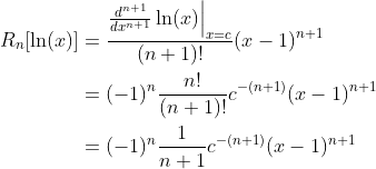 \begin{align*} R_n[\ln(x)] &= \frac{\frac{d^{n+1}}{dx^{n+1}}\ln(x)\Big\vert_{x=c}}{(n+1)!}(x-1)^{n+1}\\ &= (-1)^n\frac{n!}{(n+1)!}c^{-(n+1)}(x-1)^{n+1} \\ &= (-1)^n\frac{1}{n+1}c^{-(n+1)}(x-1)^{n+1} \end{align*}