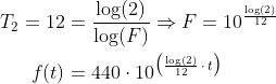 \begin{align*} T_2=12 &= \frac{\log(2)}{\log(F)}\Rightarrow F=10^{\frac{\log(2)}{12}} \\ f(t) &= 440\cdot 10^{\bigl(\frac{\log(2)}{12}\,\cdot\,t\bigr)} \end{align*}