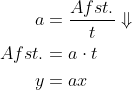 \begin{align*} a &= \frac{Afst.}{t}\Downarrow \\ Afst. &= a\cdot t \\ y &= ax \\ \end{align*}