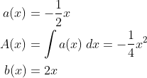 \begin{align*} a(x) &=-\frac{1}{2}x\\ A(x) &= \int a(x)\: dx = -\frac{1}{4}x^2 \\ b(x) &= 2x \end{align*}