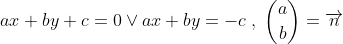 \begin{align*} ax+by+c &= 0 \vee ax+by=-c\;,\;\binom{a}{b}=\overrightarrow{n} \end{align*}