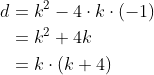 \begin{align*} d &= k^2 - 4\cdot k\cdot(-1) \\ &= k ^2+4k \\ &= k\cdot(k+4) \end{align*}