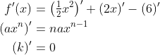\begin{align*} f'(x) &= \left ( \tfrac{1}{2}x^2 \right )'+(2x)'-(6)' \\ \left ( ax^{n} \right )' &= nax^{n-1} \\ (k)' &= 0 \end{align*}