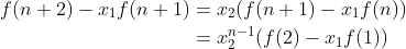 \begin{align*} f(n+2)-x_{1}f(n+1)&=x_{2}(f(n+1)-x_{1}f(n))\\ &=x_2^{n-1}(f(2)-x_1f(1)) \end{align*}