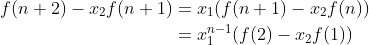 \begin{align*} f(n+2)-x_2f(n+1)&=x_1(f(n+1)-x_2f(n))\\ &=x_1^{n-1}(f(2)-x_2f(1)) \end{align*}
